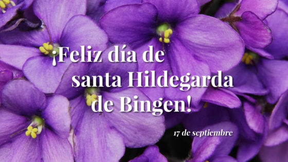 ¡Feliz día de santa Hildegarda! 17 de septiembre